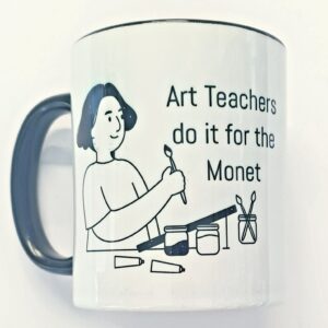 Art Teachers do it for the Monet Mug