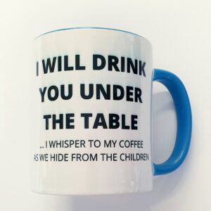 I will drink you under the table Mug