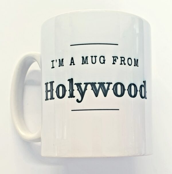 Im a Mug From Holywood mug